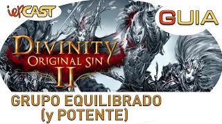 DIVINITY ORIGINAL SIN 2 | GUIA - Grupo Equilibrado (y Potente) | Español