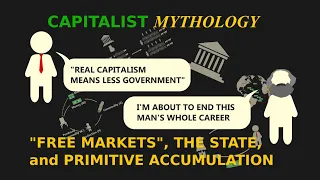 Capitalist Mythology: "Free Markets", The State, and Primitive Accumulation