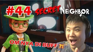 OM NYA AKHIRNYA DI BUFF !! - Secret Neighbor [Indonesia] #44