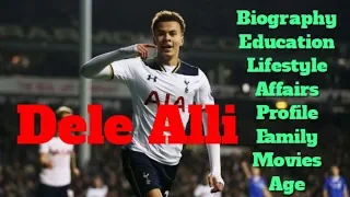 Dele Alli Biography | Age | Family | Affairs | Movies | Education | Lifestyle and Profile