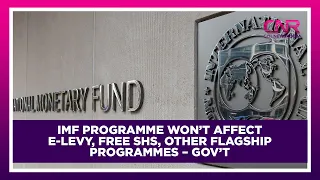 IMF programme won’t affect E-Levy, Free SHS, other flagship programmes – Gov’t | CNR