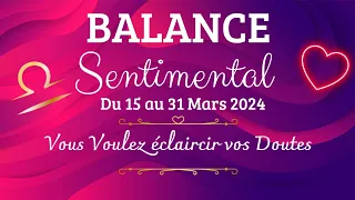 ♎️ BALANCE ♥️ SENTIMENTAL DU 15 au 31 MARS 2024. Vous Voulez Éclaircir Vos Doutes.