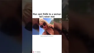 Man Sent £40k To A Woman He's Never Met