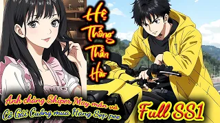 FULL SS1|Anh Chàng Shiper May Mắn, Sở Hữu Hệ Thống Thần Hào Vô Địch, Khiến Gái Xinh Gục Ngã