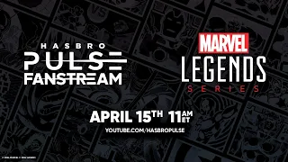 Hasbro Pulse | Marvel Legends Fanstream | April 2024