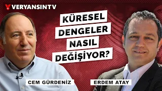 Cem Gürdeniz anlatıyor: Dünya krizin eşiğinde - Küresel dengeler nasıl değişiyor? | Erdem Atay