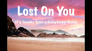 Lost On You - LP & Swanky Tunes & Going Deeper Remix ( Lyrics )