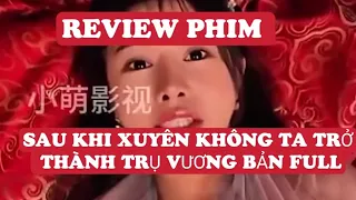 REVIEW PHIM: SAU KHI XUYÊN KHÔNG TA TRỞ THÀNH TRỤ VƯƠNG BẢN FULL..💢🎀🎥  #xemgihomnay #reviewphim