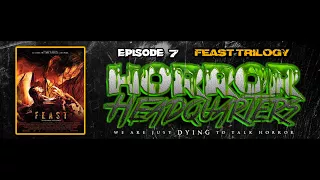 Horror Headquarters - Episode 7: Feast Trilogy