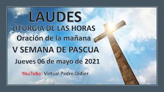 Laudes de hoy Jueves 6 de mayo de 2021. Quinta Semana de Pascua. Padre Didier.