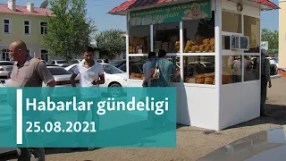 Habarlar gündeligi - 25-nji awgust, 2021-nji ýyl