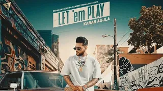 Let 'em Play (FULL VIDEO) Karan Aujla I Proof I Sukh Sanghera I Punjabi A1 Status 2020