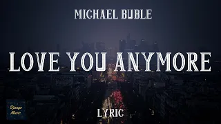 Love You Anymore - Michael Buble (LYRICS)| Django Music