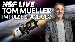 Impulse Space CEO Tom Mueller - Propulsion, and Rocket Engines - NSF Live