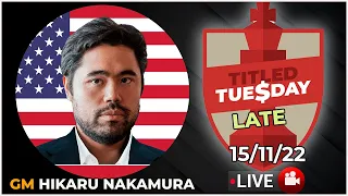 Titled Tuesday LATE | H. NAKAMURA | 15/11/22 | chesscom | LIVE GAMES