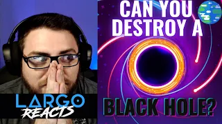 Can you Destroy a Black Hole? - Largo Reacts