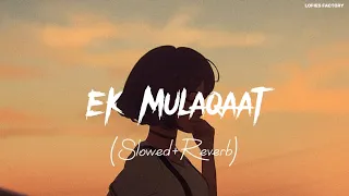 Ek Mulaqaat"Lo-fi (Slowed+Reverb) LOFIES FACTORY |Abhishek M ,Sakshi M | Vishal M,Shreya G |