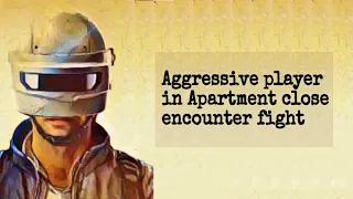 Aggressive player in Apartment close encounter fight || Pubg Mobile gameplay