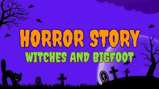 EPISODE 599 HALLOWEEN: WITCHES AND BIGFOOT