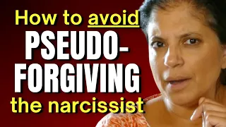 Avoid pseudo-forgiving the narcissist