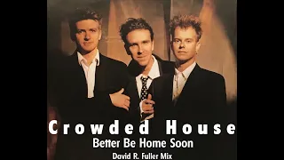 Crowded House - Better Be Home Soon (David R. Fuller Mix)