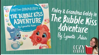 The Bubble Kiss Adventure By Lynnette Adair I My Cozy Corner Storytime Read Aloud