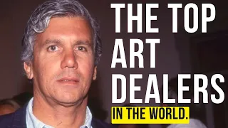 THE 10 BIGGEST ART DEALERS IN THE WORLD RIGHT NOW