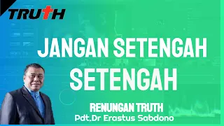 Jangan Setengah Setengah | Renungan Truth 22 Mei 2024