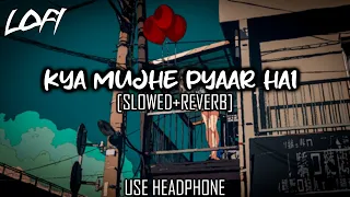 Kya Mujhe Pyaar Hai - KK I Lofi Mix I [Slowed and Reverb]