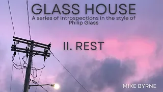 Glass House, II. Rest |Solo piano in the style of Philip Glass|