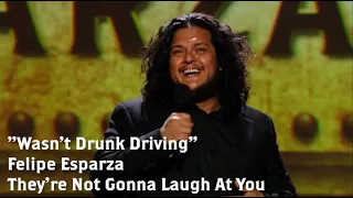 "Wasn't Drunk Driving" | Felipe Esparza : THEY'RE NOT GONNA LAUGH AT YOU