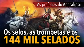 AS PROFECIAS DO APOCALIPSE #3: Os selos, as trombetas e os 144 mil selados