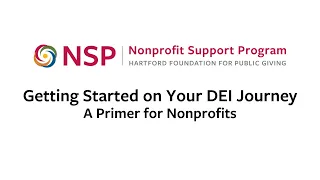 Getting Started on Your DEI Journey: A Primer for Nonprofits | Hartford Foundation NSP Webinar
