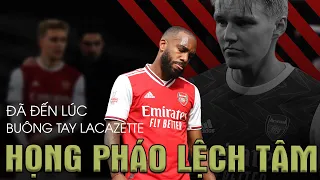 HỌNG PHÁO LỆCH TÂM – ĐÃ ĐẾN LÚC MIKEL ARTETA BUÔNG TAY LACAZETTE