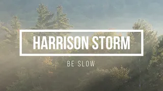 Harrison Storm - Be Slow (Lyric Video)