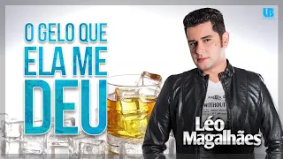 Léo Magalhães - O Gelo Que Ela Me Deu