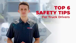 Top 6 Safety Tips For Truck Drivers