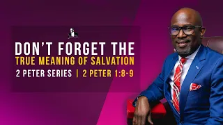 Don’t Forget The True Meaning Of Salvation : 2 Peter 1:8-9 | David Antwi