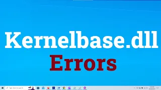 Kernelbase.dll Errors in Windows 10 & Windows 11 {Two Solutions}