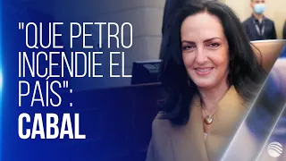 María Fernanda Cabal teme que Petro "incendie el país" para seguir en el poder