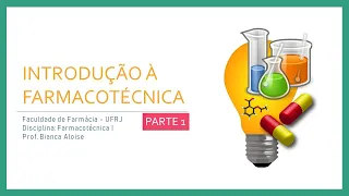 AULA 1 - PARTE 1. Introdução à Farmacotécnica: Introdução às Formas Farmacêuticas