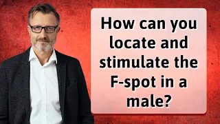 How can you locate and stimulate the F-spot in a male?