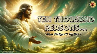 Ten Thousand Reasons ( Bless The Lord O My Soul )...✝✝✝ | Full HD | Lyrics Video