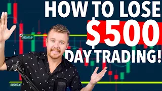 HOW TO LOSE $500 DAY TRADING!