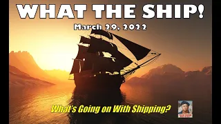 What the Ship!  Updates, Global Supply Chain, Ukraine-Russia, COVID in China & American Maritime Law