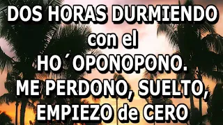 DOS HORAS DURMIENDO PROFUNDAMENTE. SANACIÓN DEL AUTO-PERDÓN. HO´OPONOPONO. SUELTO Y CONFÍO. FREC 0