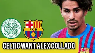 CELTIC SET TO SIGN ALEX COLLADO FROM BARCELONA! / CELTIC TRANSFER NEWS