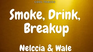 Nelccia - Smoke, Drink, Break Up (feat. Wale) [Audio]