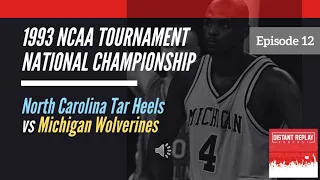 1993 NCAA National Championship: UNC Tar Heels vs Michigan Wolverines (Webber Timeout Game) - Ep#12