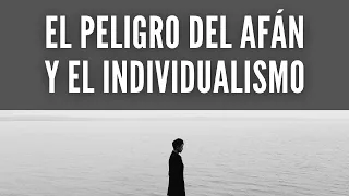 El Peligro del Afán y el Individualismo - Juan Manuel Vaz